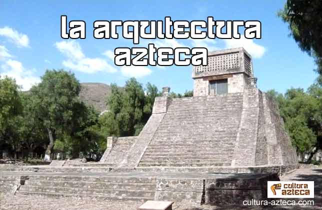 Arquitectura Azteca: Características, Materiales y Símbolos